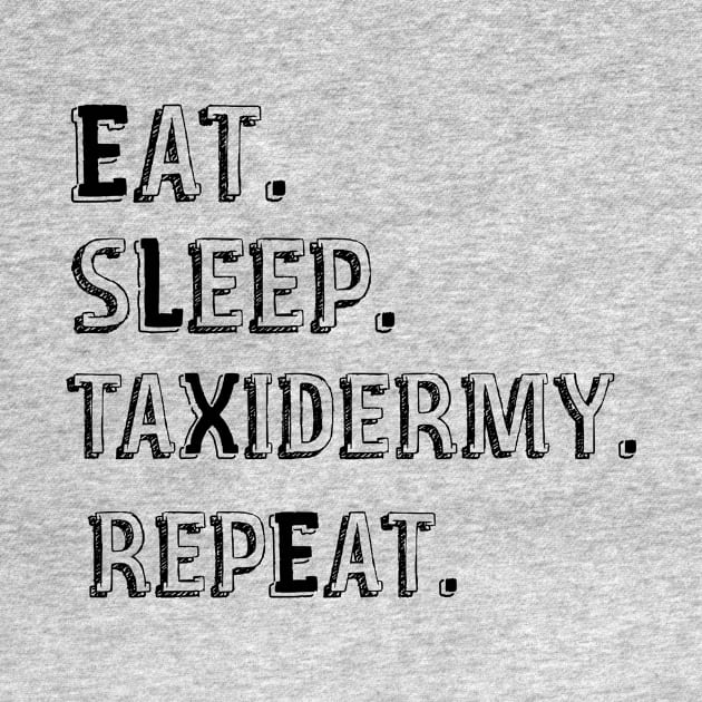Eat Sleep Taxidermy Repeat by D_creations